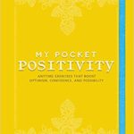 My Pocket Positivity: Anytime Exercises That Boost Optimism, Confidence, and Possibility