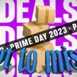 2023 – Here’s Why I love Prime Day this year